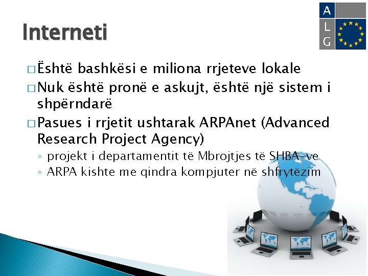 Interneti � Është bashkësi e miliona rrjeteve lokale � Nuk është pronë e askujt,