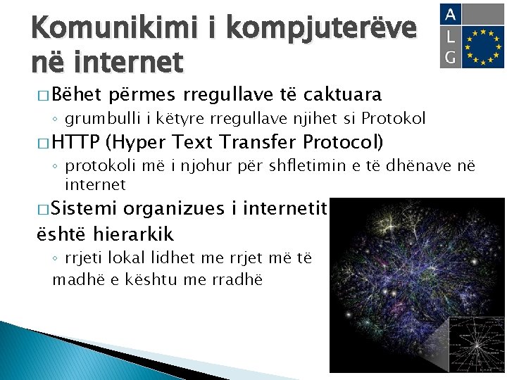 Komunikimi i kompjuterëve në internet � Bëhet përmes rregullave të caktuara � HTTP (Hyper