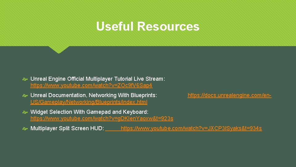 Useful Resources Unreal Engine Official Multiplayer Tutorial Live Stream: https: //www. youtube. com/watch? v=ZOc
