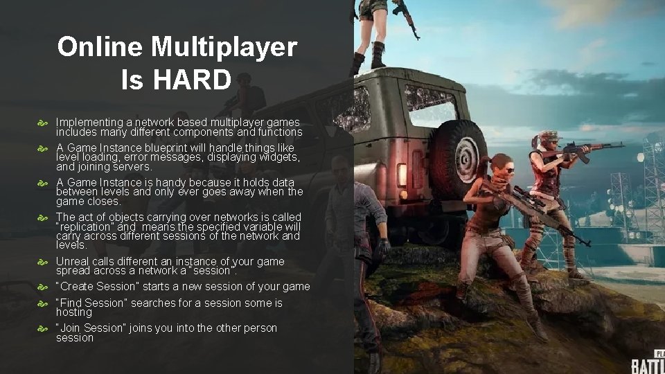 Online Multiplayer Is HARD Implementing a network based multiplayer games includes many different components