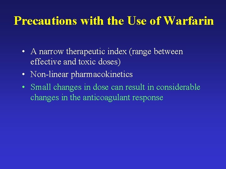 Precautions with the Use of Warfarin • A narrow therapeutic index (range between effective