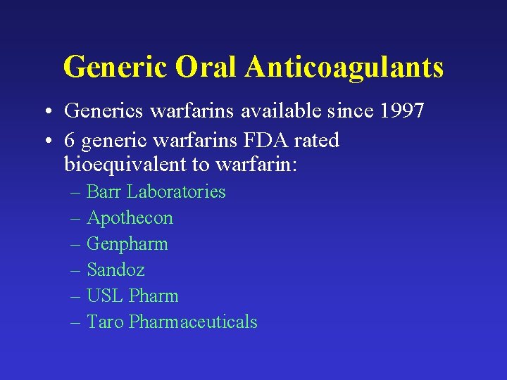 Generic Oral Anticoagulants • Generics warfarins available since 1997 • 6 generic warfarins FDA