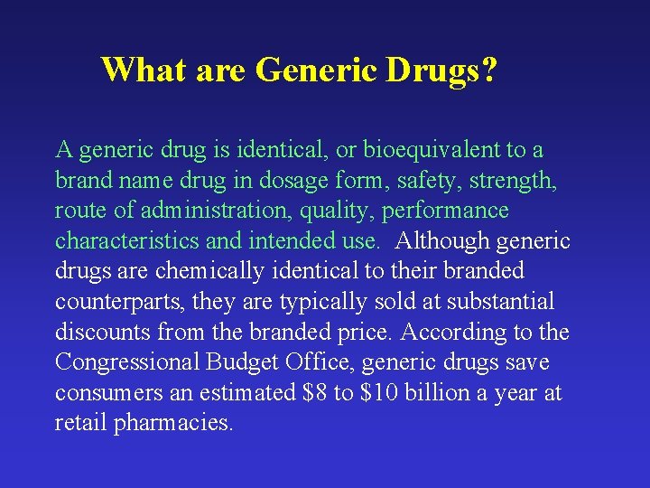 What are Generic Drugs? A generic drug is identical, or bioequivalent to a brand