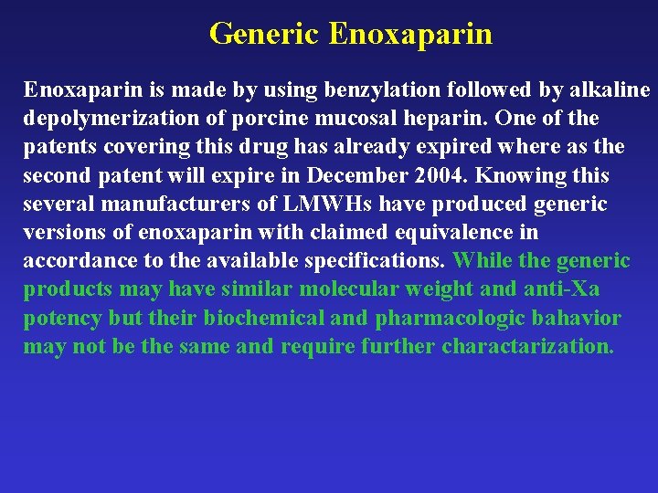 Generic Enoxaparin is made by using benzylation followed by alkaline depolymerization of porcine mucosal