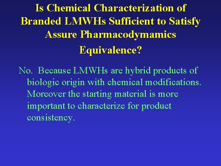 Is Chemical Characterization of Branded LMWHs Sufficient to Satisfy Assure Pharmacodymamics Equivalence? No. Because