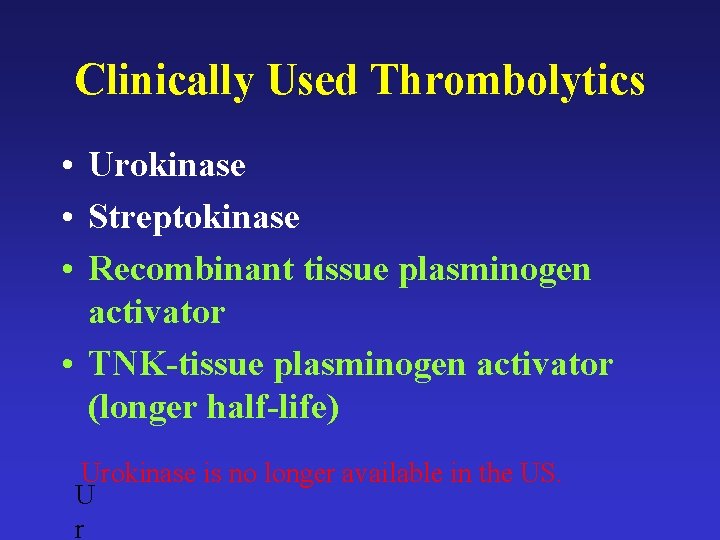 Clinically Used Thrombolytics • Urokinase • Streptokinase • Recombinant tissue plasminogen activator • TNK-tissue