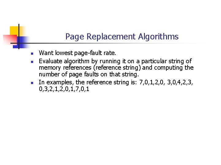 Page Replacement Algorithms n n n Want lowest page-fault rate. Evaluate algorithm by running