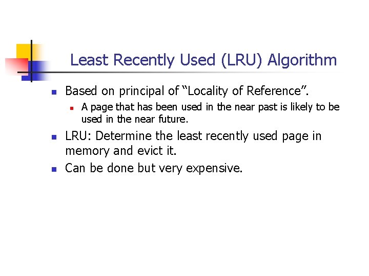 Least Recently Used (LRU) Algorithm n Based on principal of “Locality of Reference”. n