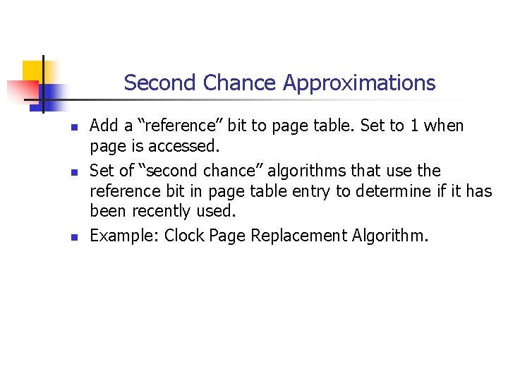 Second Chance Approximations n n n Add a “reference” bit to page table. Set