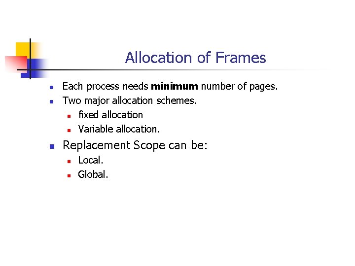 Allocation of Frames n n n Each process needs minimum number of pages. Two