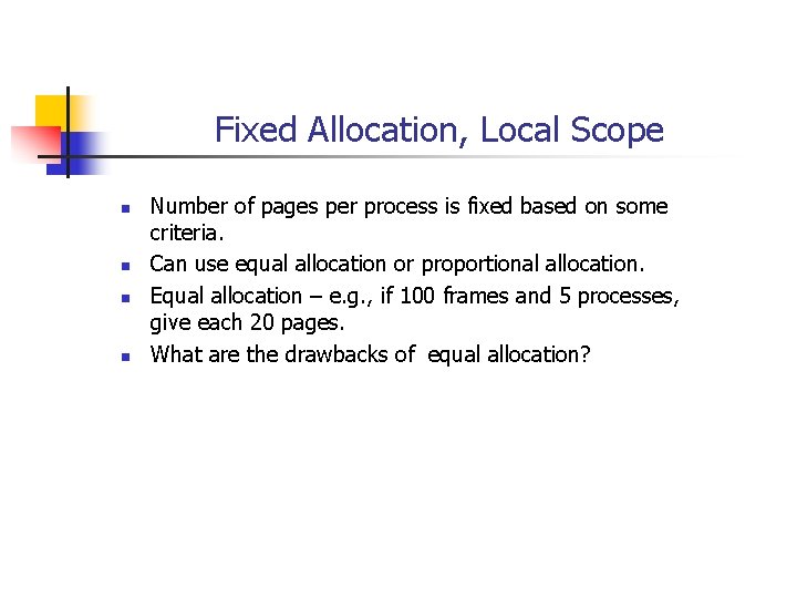 Fixed Allocation, Local Scope n n Number of pages per process is fixed based