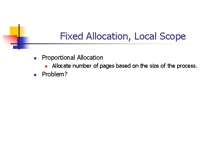 Fixed Allocation, Local Scope n Proportional Allocation n n Allocate number of pages based