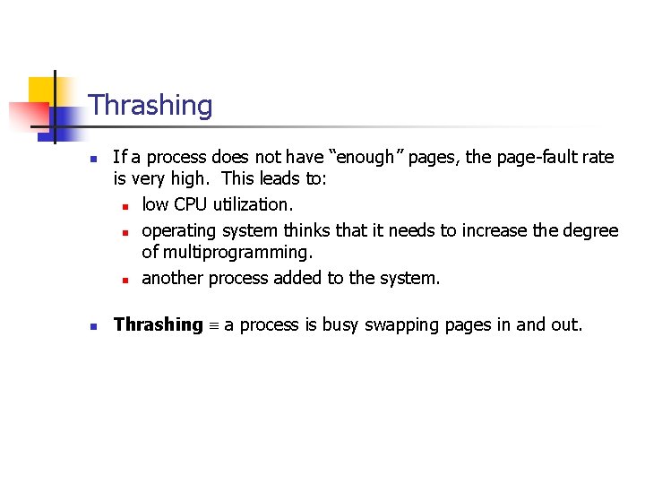 Thrashing n n If a process does not have “enough” pages, the page-fault rate