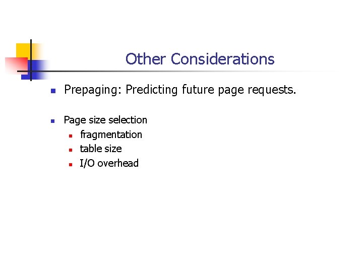 Other Considerations n n Prepaging: Predicting future page requests. Page size selection n fragmentation