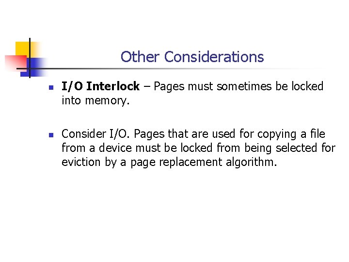 Other Considerations n n I/O Interlock – Pages must sometimes be locked into memory.
