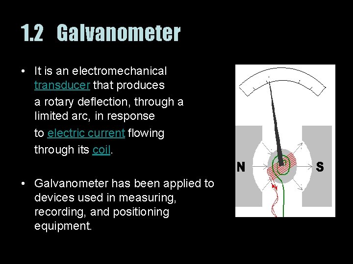 1. 2 Galvanometer • It is an electromechanical transducer that produces a rotary deflection,
