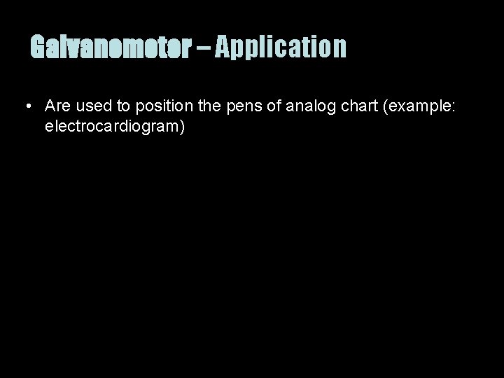 Galvanometer – Application • Are used to position the pens of analog chart (example: