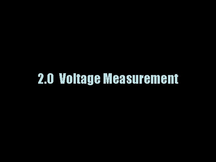 2. 0 Voltage Measurement 