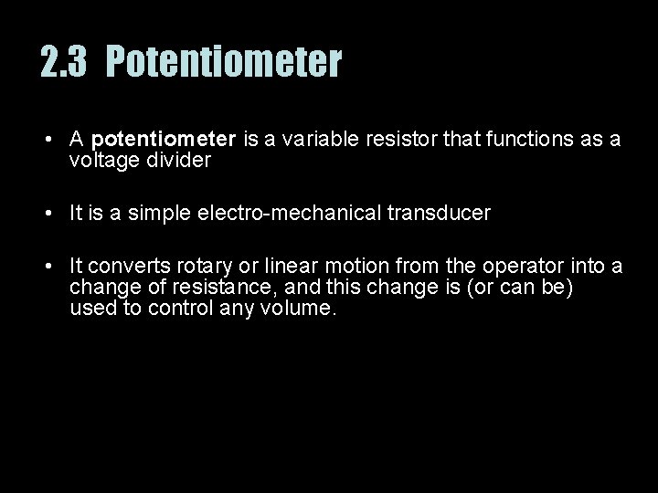 2. 3 Potentiometer • A potentiometer is a variable resistor that functions as a