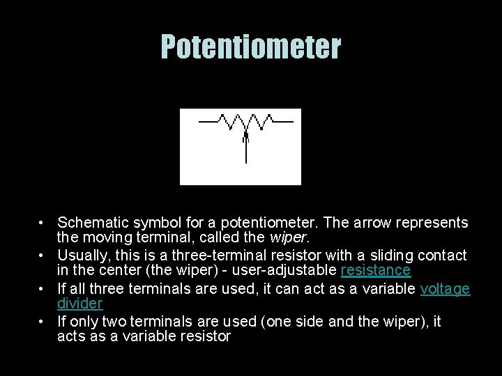 Potentiometer • Schematic symbol for a potentiometer. The arrow represents the moving terminal, called