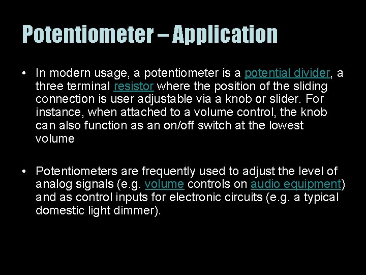 Potentiometer – Application • In modern usage, a potentiometer is a potential divider, a