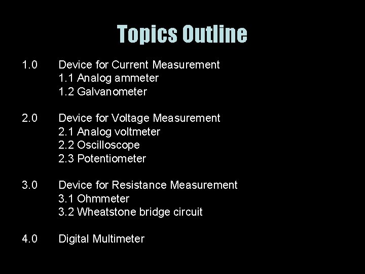 Topics Outline 1. 0 Device for Current Measurement 1. 1 Analog ammeter 1. 2