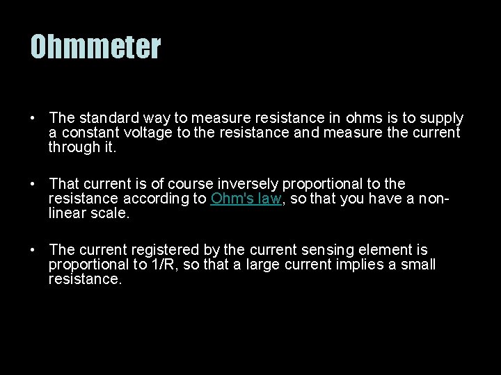 Ohmmeter • The standard way to measure resistance in ohms is to supply a