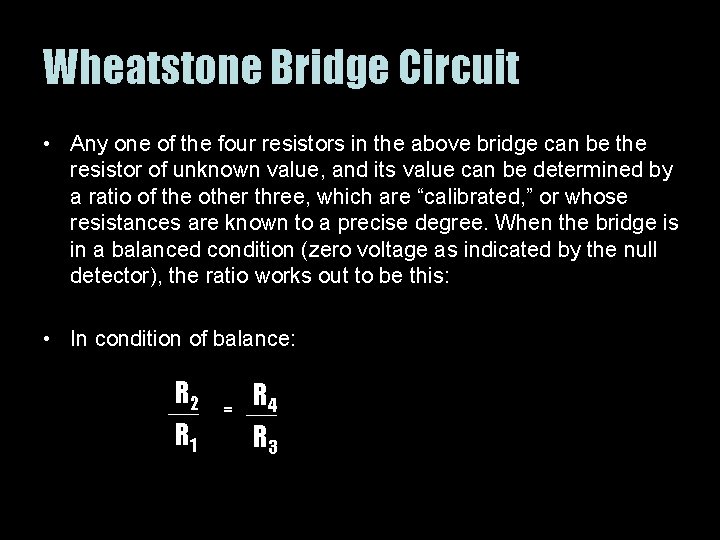 Wheatstone Bridge Circuit • Any one of the four resistors in the above bridge