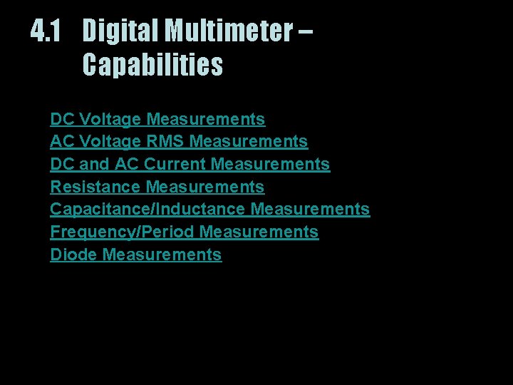 4. 1 Digital Multimeter – Capabilities • • DC Voltage Measurements AC Voltage RMS