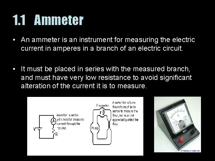 1. 1 Ammeter • An ammeter is an instrument for measuring the electric current