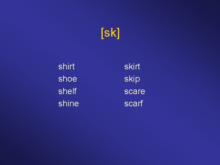 [sk] shirt shoe shelf shine skirt skip scare scarf 