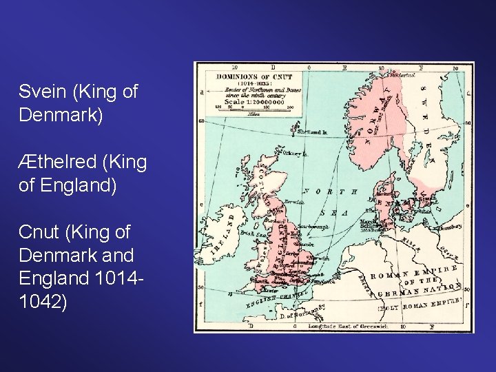 Svein (King of Denmark) Æthelred (King of England) Cnut (King of Denmark and England