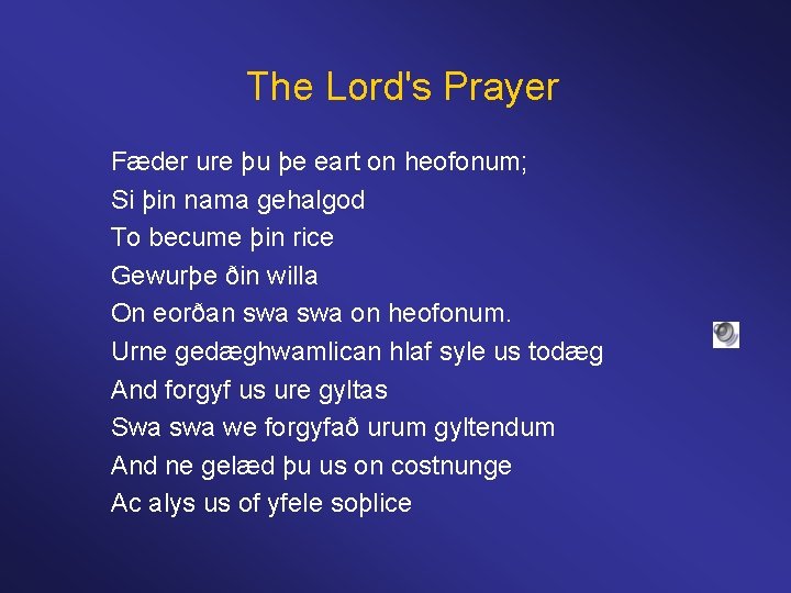 The Lord's Prayer Fæder ure þu þe eart on heofonum; Si þin nama gehalgod