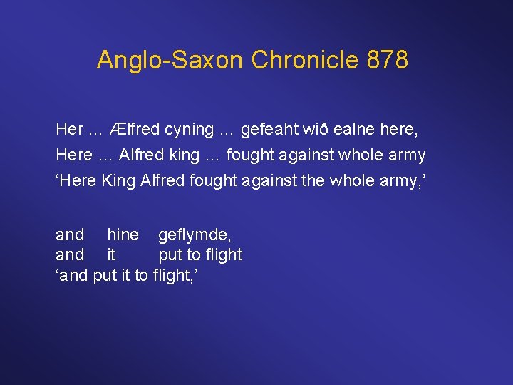 Anglo-Saxon Chronicle 878 Her … Ælfred cyning … gefeaht wið ealne here, Here …