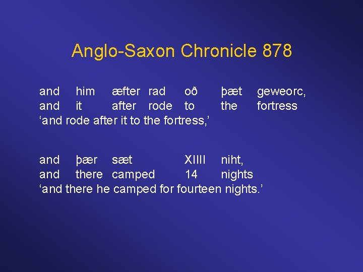Anglo-Saxon Chronicle 878 and him æfter rad oð þæt geweorc, and it after rode