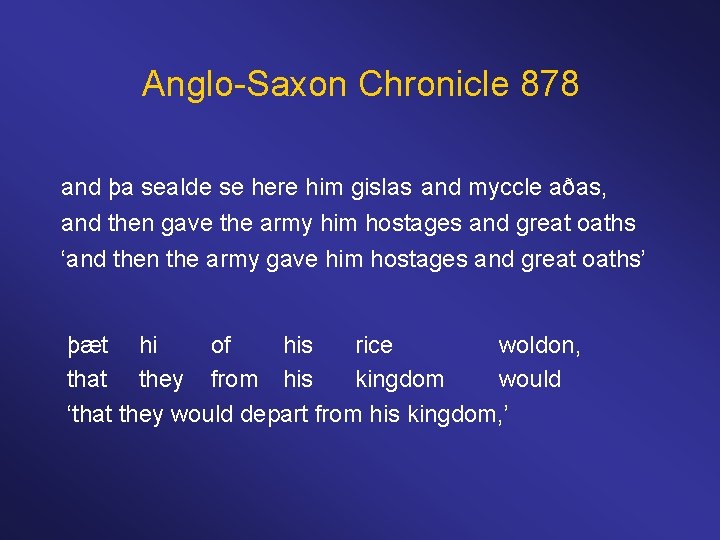 Anglo-Saxon Chronicle 878 and þa sealde se here him gislas and myccle aðas, and
