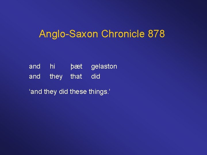Anglo-Saxon Chronicle 878 and hi þæt gelaston they that did ‘and they did these
