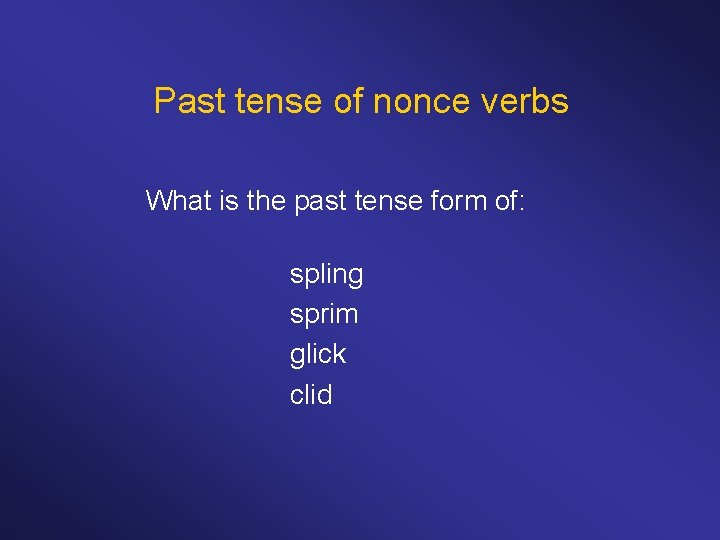 Past tense of nonce verbs What is the past tense form of: spling sprim