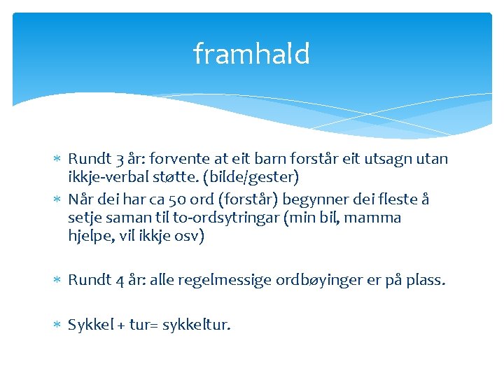 framhald Rundt 3 år: forvente at eit barn forstår eit utsagn utan ikkje-verbal støtte.