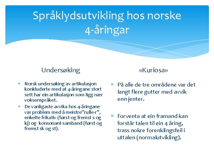 Språklydsutvikling hos norske 4 -åringar Undersøking «Kuriosa» Norsk undersøking av artikulasjon konkluderte med at