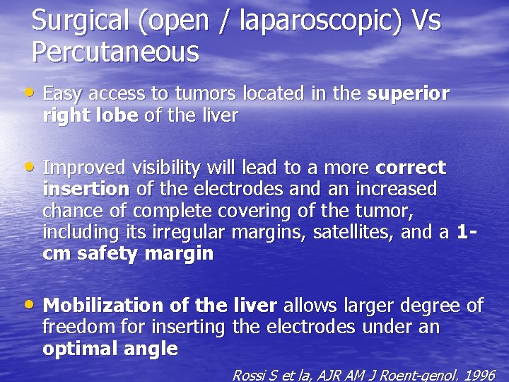Surgical (open / laparoscopic) Vs Percutaneous • Easy access to tumors located in the