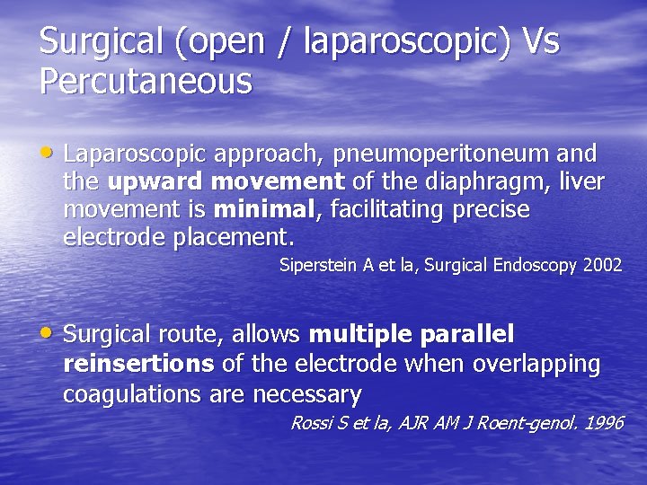 Surgical (open / laparoscopic) Vs Percutaneous • Laparoscopic approach, pneumoperitoneum and the upward movement