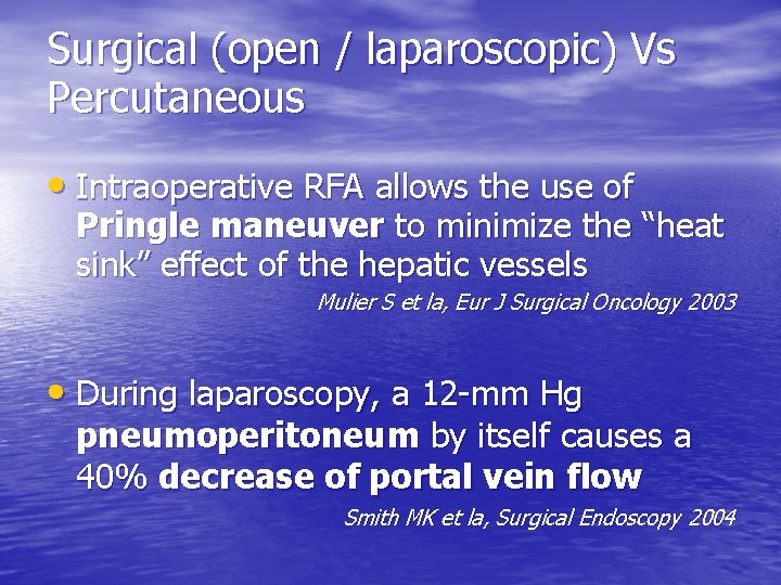 Surgical (open / laparoscopic) Vs Percutaneous • Intraoperative RFA allows the use of Pringle
