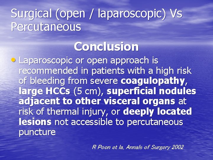 Surgical (open / laparoscopic) Vs Percutaneous Conclusion • Laparoscopic or open approach is recommended