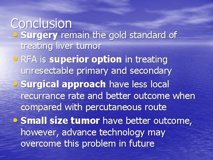 Conclusion • Surgery remain the gold standard of treating liver tumor • RFA is