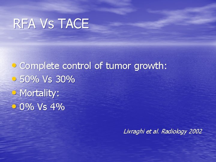 RFA Vs TACE • Complete control of tumor growth: • 50% Vs 30% •