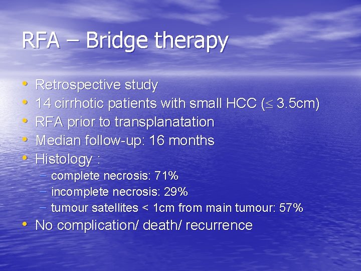 RFA – Bridge therapy • • • Retrospective study 14 cirrhotic patients with small