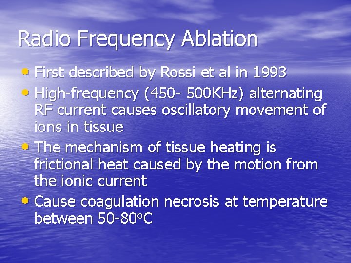 Radio Frequency Ablation • First described by Rossi et al in 1993 • High-frequency