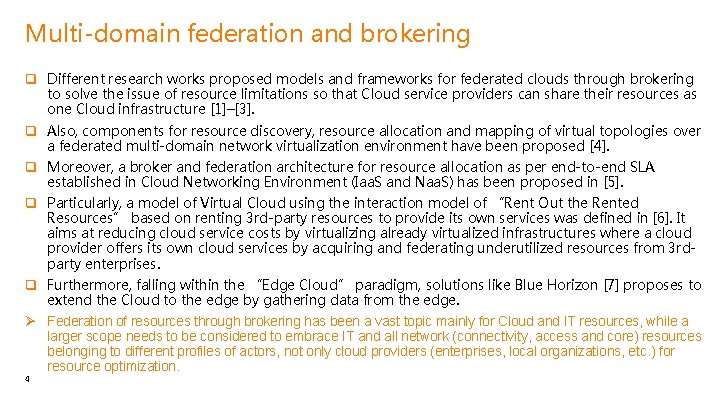 Multi-domain federation and brokering q Different research works proposed models and frameworks for federated