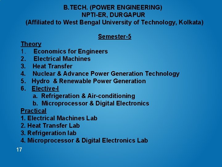 B. TECH. (POWER ENGINEERING) NPTI-ER, DURGAPUR (Affiliated to West Bengal University of Technology, Kolkata)